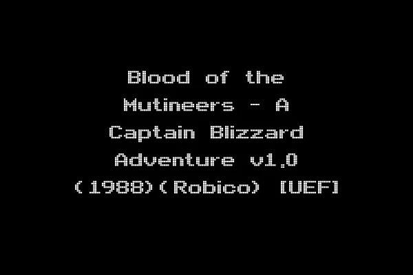 Blood of the Mutineers - A Captain Blizzard Adventure v1.0 (1988)(Robico) [UEF]