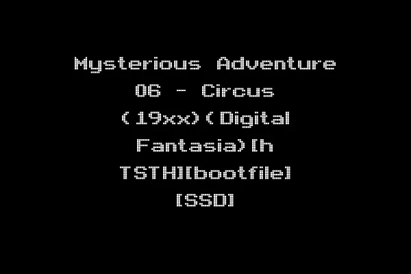 Mysterious Adventure 06 - Circus (19xx)(Digital Fantasia)[h TSTH][bootfile] [SSD]