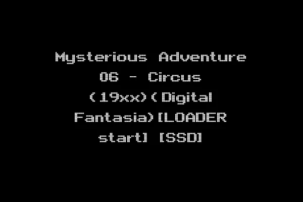 Mysterious Adventure 06 - Circus (19xx)(Digital Fantasia)[LOADER start] [SSD]