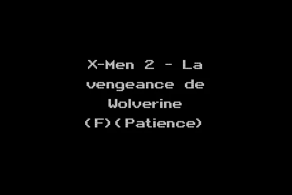 X-Men 2 - La vengeance de Wolverine (F)(Patience)