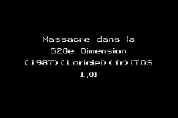 Massacre dans la 520e Dimension (1987)(Loriciel)(fr)[TOS 1.0]