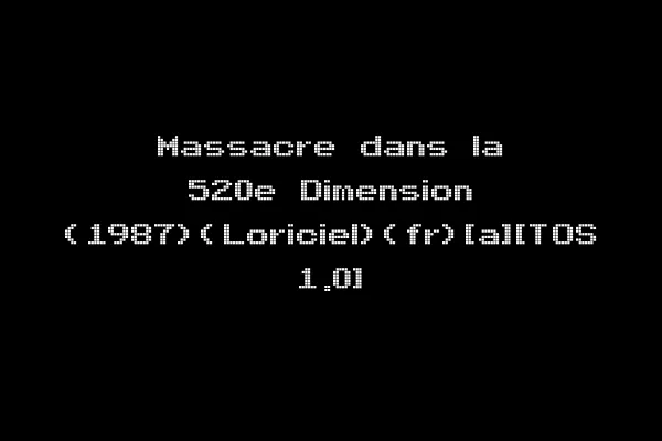 Massacre dans la 520e Dimension (1987)(Loriciel)(fr)[a][TOS 1.0]