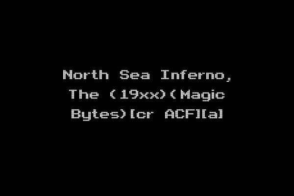North Sea Inferno, The (19xx)(Magic Bytes)[cr ACF][a]