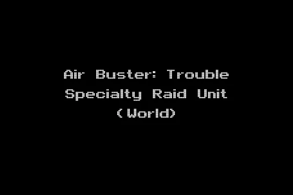Air Buster: Trouble Specialty Raid Unit (World)