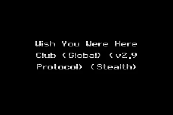 Wish You Were Here Club (Global) (v2.9 Protocol) (Stealth)