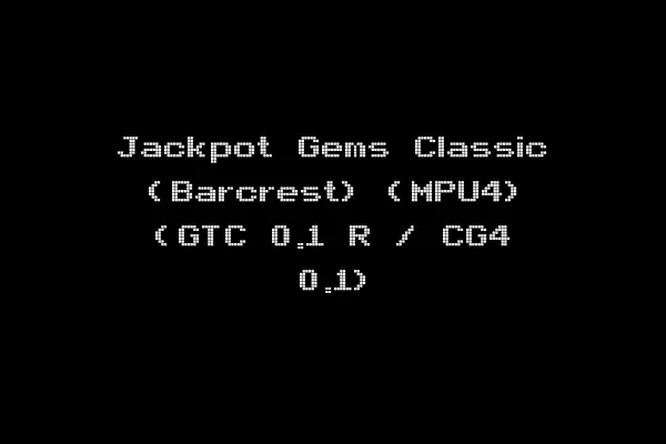 Jackpot Gems Classic (Barcrest) (MPU4) (GTC 0.1 R / CG4 0.1)