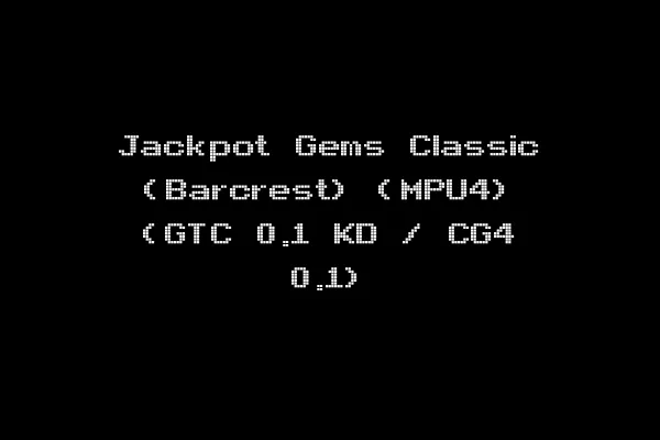 Jackpot Gems Classic (Barcrest) (MPU4) (GTC 0.1 KD / CG4 0.1)