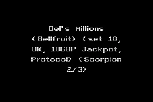 Del's Millions (Bellfruit) (set 10, UK, 10GBP Jackpot, Protocol) (Scorpion 2/3)
