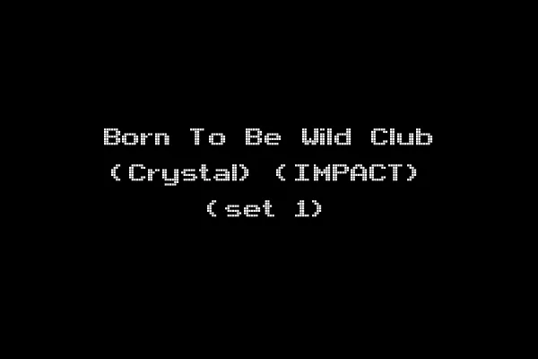 Born To Be Wild Club (Crystal) (IMPACT) (set 1)