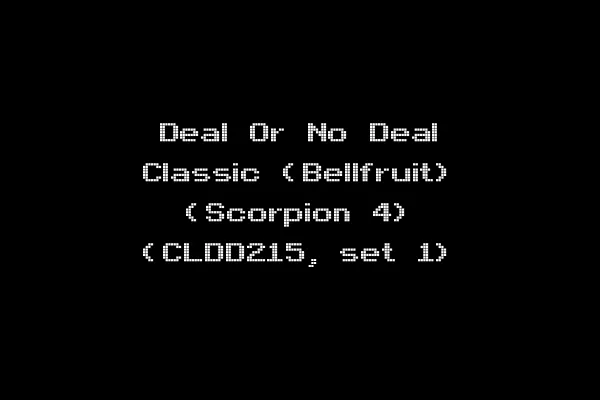 Deal Or No Deal Classic (Bellfruit) (Scorpion 4) (CLDD215, set 1)
