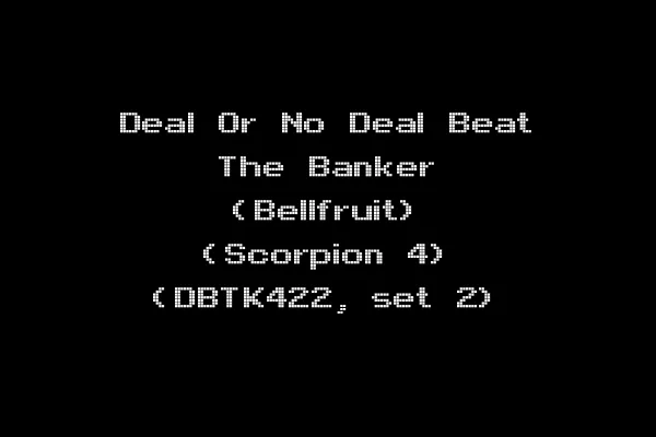 Deal Or No Deal Beat The Banker (Bellfruit) (Scorpion 4) (DBTK422, set 2)