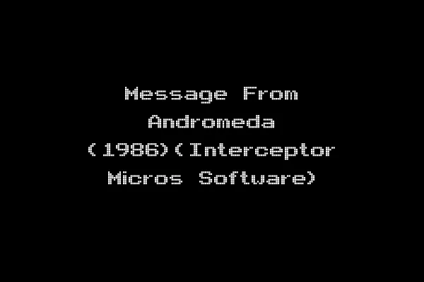 Message From Andromeda (1986)(Interceptor Micros Software)