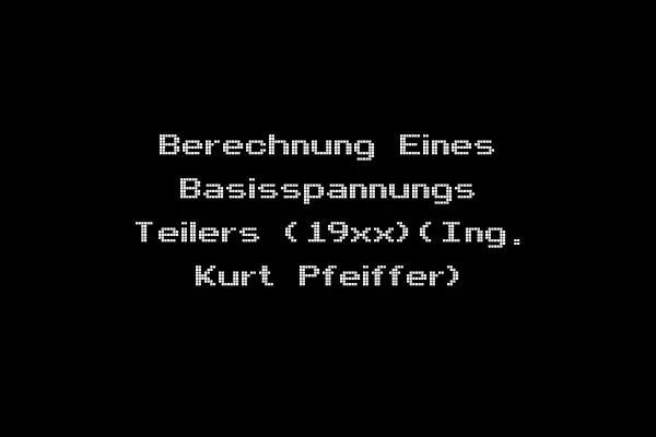 Berechnung Eines Basisspannungs Teilers (19xx)(Ing. Kurt Pfeiffer)