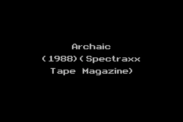 Archaic (1988)(Spectraxx Tape Magazine)