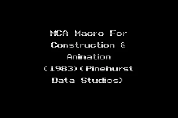 MCA Macro For Construction & Animation (1983)(Pinehurst Data Studios)