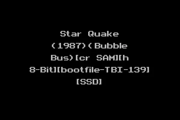 Star Quake (1987)(Bubble Bus)[cr SAM][h 8-Bit][bootfile-TBI-139] [SSD]