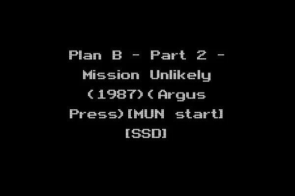 Plan B - Part 2 - Mission Unlikely (1987)(Argus Press)[MUN start] [SSD]