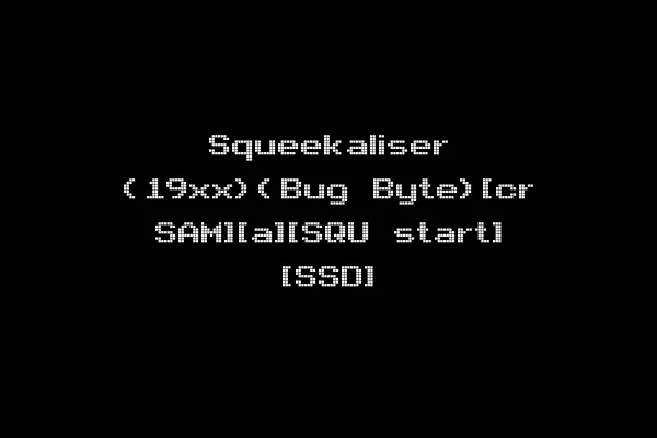 Squeekaliser (19xx)(Bug Byte)[cr SAM][a][SQU start] [SSD]