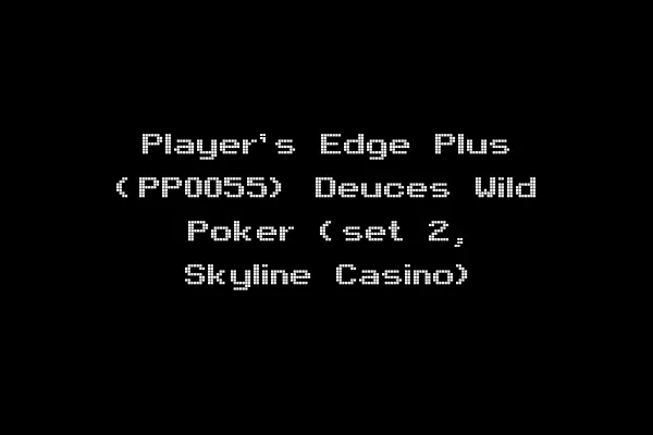 Player's Edge Plus (PP0055) Deuces Wild Poker (set 2, Skyline Casino)