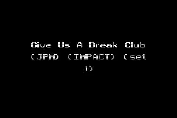 Give Us A Break Club (JPM) (IMPACT) (set 1)