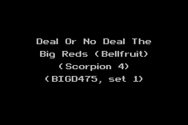 Deal Or No Deal The Big Reds (Bellfruit) (Scorpion 4) (BIGD475, set 1)