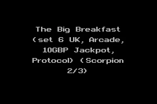 The Big Breakfast (set 6 UK, Arcade, 10GBP Jackpot, Protocol) (Scorpion 2/3)