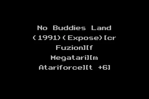 No Buddies Land (1991)(Expose)[cr Fuzion][f Megatari][m Atariforce][t +6]
