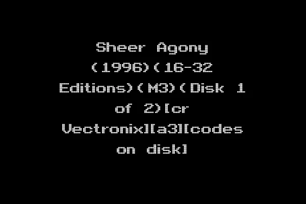 Sheer Agony (1996)(16-32 Editions)(M3)(Disk 1 of 2)[cr Vectronix][a3][codes on disk]