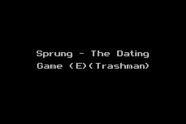 Sprung - The Dating Game (E)(Trashman)