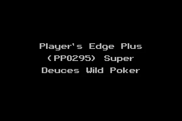 Player's Edge Plus (PP0295) Super Deuces Wild Poker