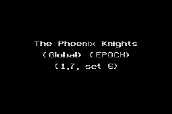 The Phoenix Knights (Global) (EPOCH) (1.7, set 6)