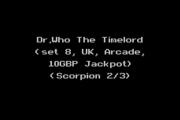 Dr.Who The Timelord (set 8, UK, Arcade, 10GBP Jackpot) (Scorpion 2/3)