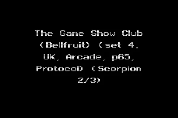 The Game Show Club (Bellfruit) (set 4, UK, Arcade, p65, Protocol) (Scorpion 2/3)