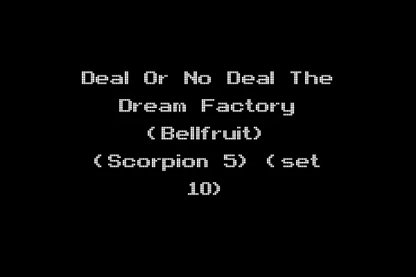 Deal Or No Deal The Dream Factory (Bellfruit) (Scorpion 5) (set 10)