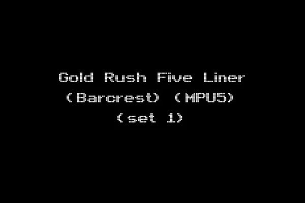 Gold Rush Five Liner (Barcrest) (MPU5) (set 1)