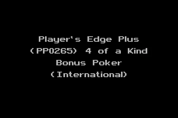 Player's Edge Plus (PP0265) 4 of a Kind Bonus Poker (International)
