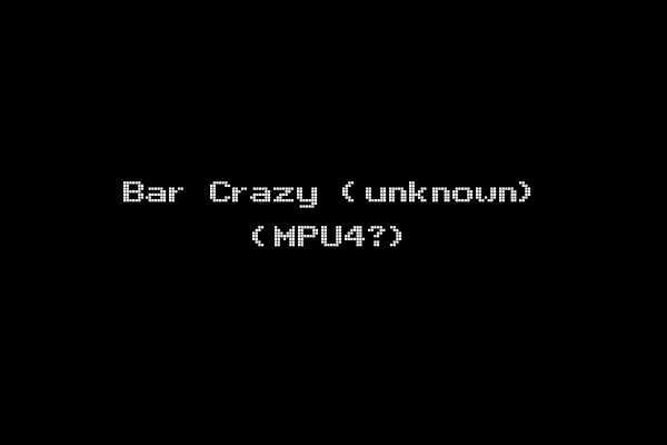 Bar Crazy (unknown) (MPU4?)