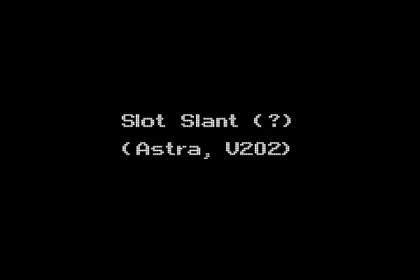 Slot Slant (?) (Astra, V202)