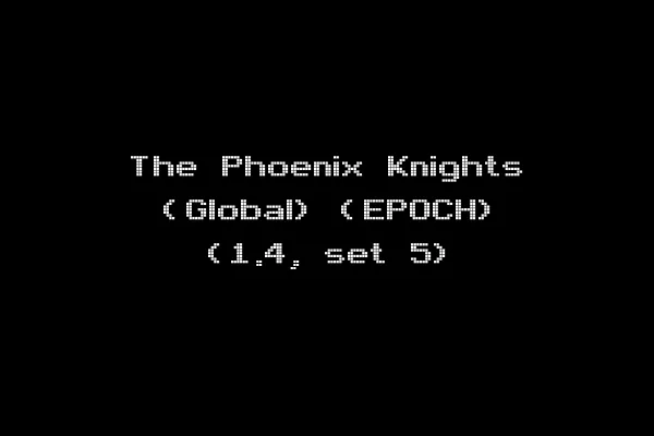 The Phoenix Knights (Global) (EPOCH) (1.4, set 5)