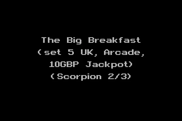 The Big Breakfast (set 5 UK, Arcade, 10GBP Jackpot) (Scorpion 2/3)