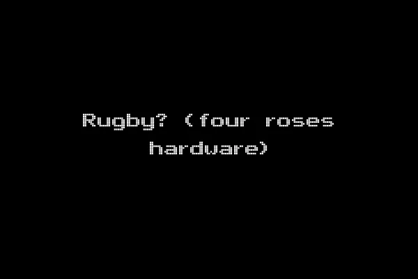 Rugby? (four roses hardware)