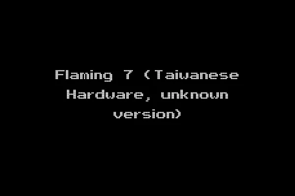 Flaming 7 (Taiwanese Hardware, unknown version)