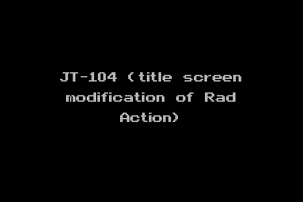 JT-104 (title screen modification of Rad Action)