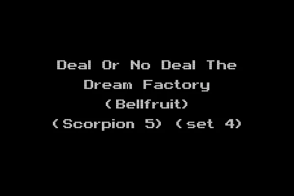 Deal Or No Deal The Dream Factory (Bellfruit) (Scorpion 5) (set 4)