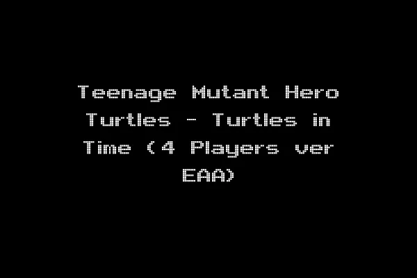 Teenage Mutant Hero Turtles - Turtles in Time (4 Players ver EAA)