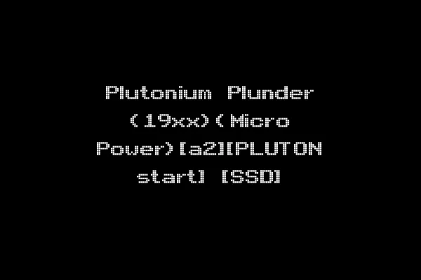Plutonium Plunder (19xx)(Micro Power)[a2][PLUTON start] [SSD]
