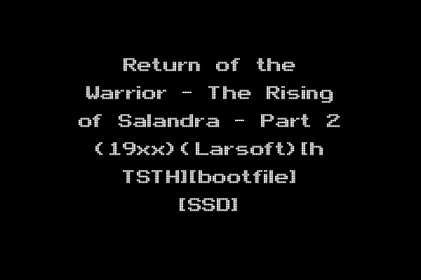 Return of the Warrior - The Rising of Salandra - Part 2 (19xx)(Larsoft)[h TSTH][bootfile] [SSD]