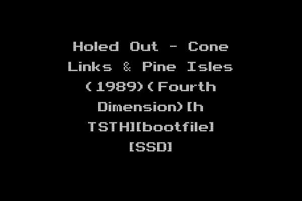 Holed Out - Cone Links & Pine Isles (1989)(Fourth Dimension)[h TSTH][bootfile] [SSD]