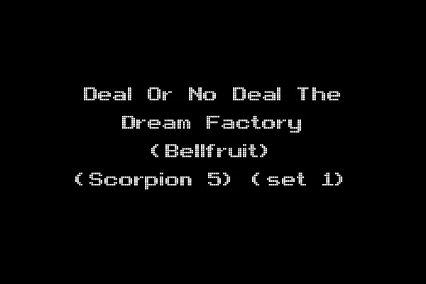 Deal Or No Deal The Dream Factory (Bellfruit) (Scorpion 5) (set 1)
