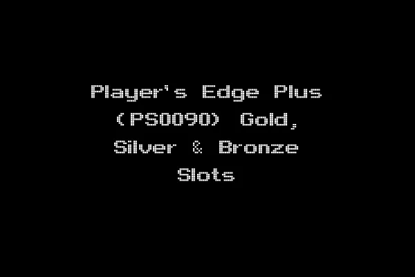 Player's Edge Plus (PS0090) Gold, Silver & Bronze Slots